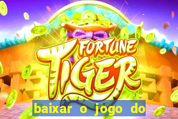 baixar o jogo do tigre 777